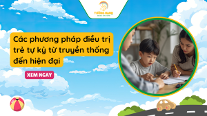 Các phương pháp điều trị trẻ tự kỷ từ truyền thống đến hiện đại