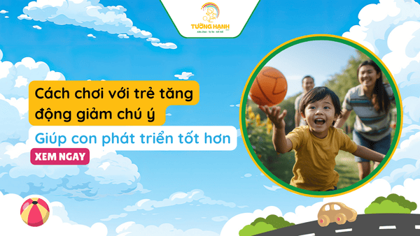 Cách chơi với trẻ tăng động giảm chú ý