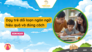 Dạy trẻ bị rối loạn ngôn ngữ: hiểu đúng, dạy đúng, hiệu quả cao