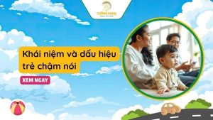 Khái niệm và dấu hiệu trẻ chậm nói