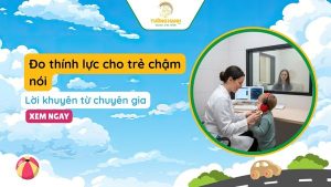 Đo thính lực cho trẻ chậm nói