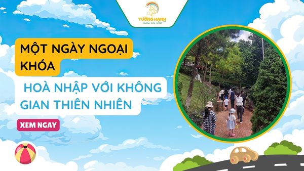 Một ngày ngoại khoá: cùng các bé hoà nhập với không gian thiên nhiên