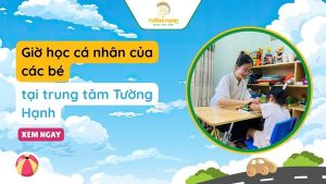 Giờ học cá nhân của các bé - tại trung tâm Tường Hạnh sẽ như thế nào?