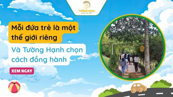 Mỗi đứa trẻ là một thế giới riêng và Tường Hạnh chọn cách đồng hành