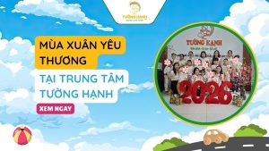 MÙA XUÂN YÊU THƯƠNG TẠI TRUNG TÂM TƯỜNG HẠNH – KHI TẾT LÀ CỦA BÉ