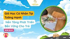 Giờ Học Cá Nhân Tại Tường Hạnh: Nền Tảng Phát Triển Bền Vững Cho Trẻ Đặc Biệt