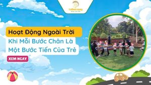 Hoạt Động Ngoài Trời – Khi Mỗi Bước Chân Là Một Bước Tiến Của Trẻ