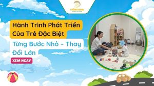 Hành Trình Phát Triển Của Trẻ Đặc Biệt Tại Trung Tâm Tường Hạnh: Từng Bước Nhỏ – Thay Đổi Lớn