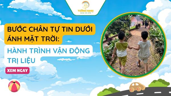 BƯỚC CHÂN TỰ TIN DƯỚI ÁNH MẶT TRỜI: HÀNH TRÌNH VẬN ĐỘNG TRỊ LIỆU TẠI TRUNG TÂM TƯỜNG HẠNH