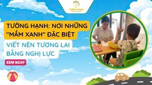 TƯỜNG HẠNH: NƠI NHỮNG "MẦM XANH" ĐẶC BIỆT VIẾT NÊN TƯƠNG LAI