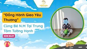 “Đồng Hành Gieo Yêu Thương” - Đồng Hành Cùng Bé N.M Tại Tường Hạnh