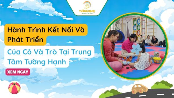 Hành Trình Kết Nối Và Phát Triển: Của Cô Và Trò Tại Trung Tâm Tường Hạnh