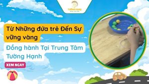 Hành trình phát triển kỹ năng của trẻ đặc biệt tại Tường Hạnh